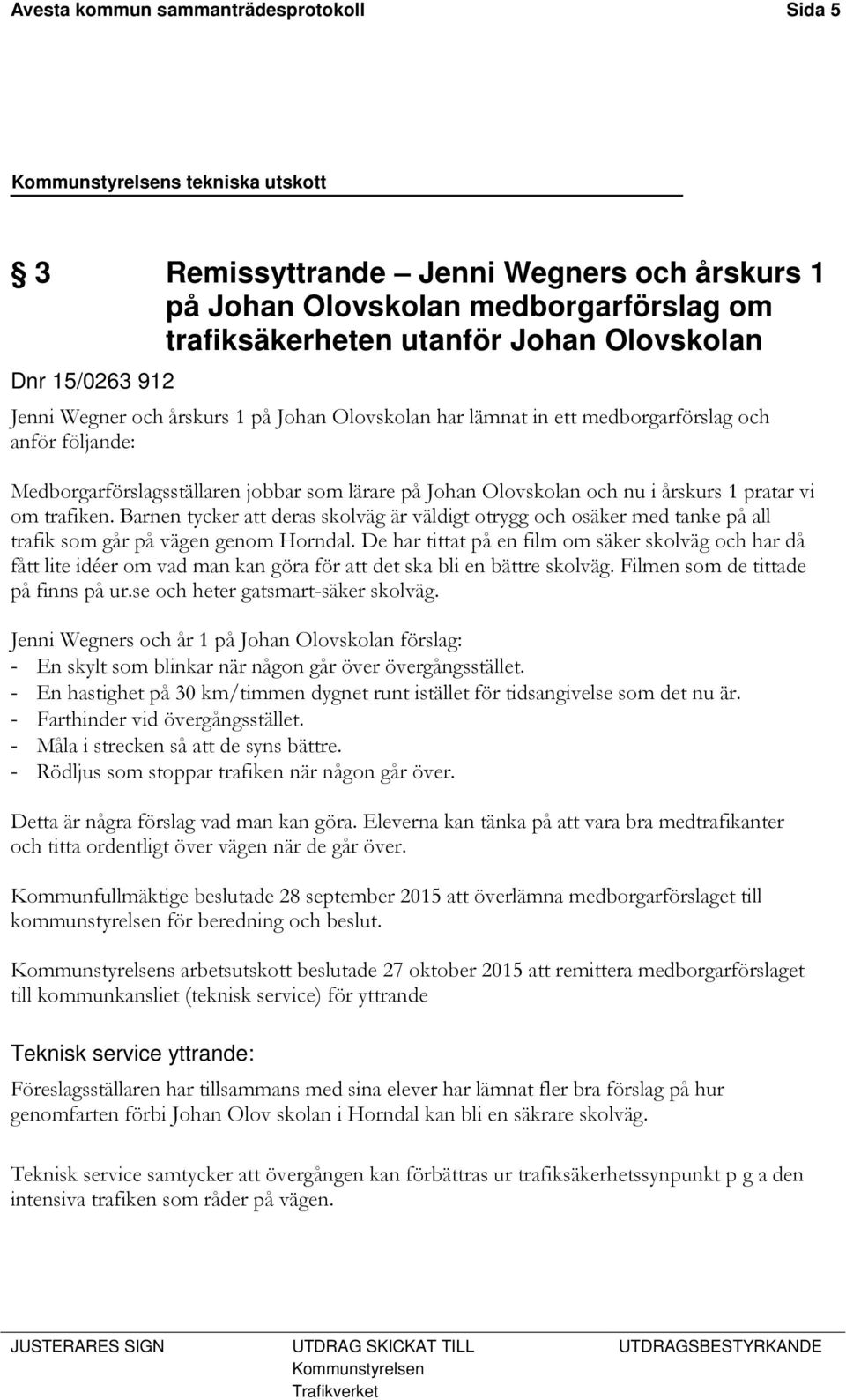 Barnen tycker att deras skolväg är väldigt otrygg och osäker med tanke på all trafik som går på vägen genom Horndal.