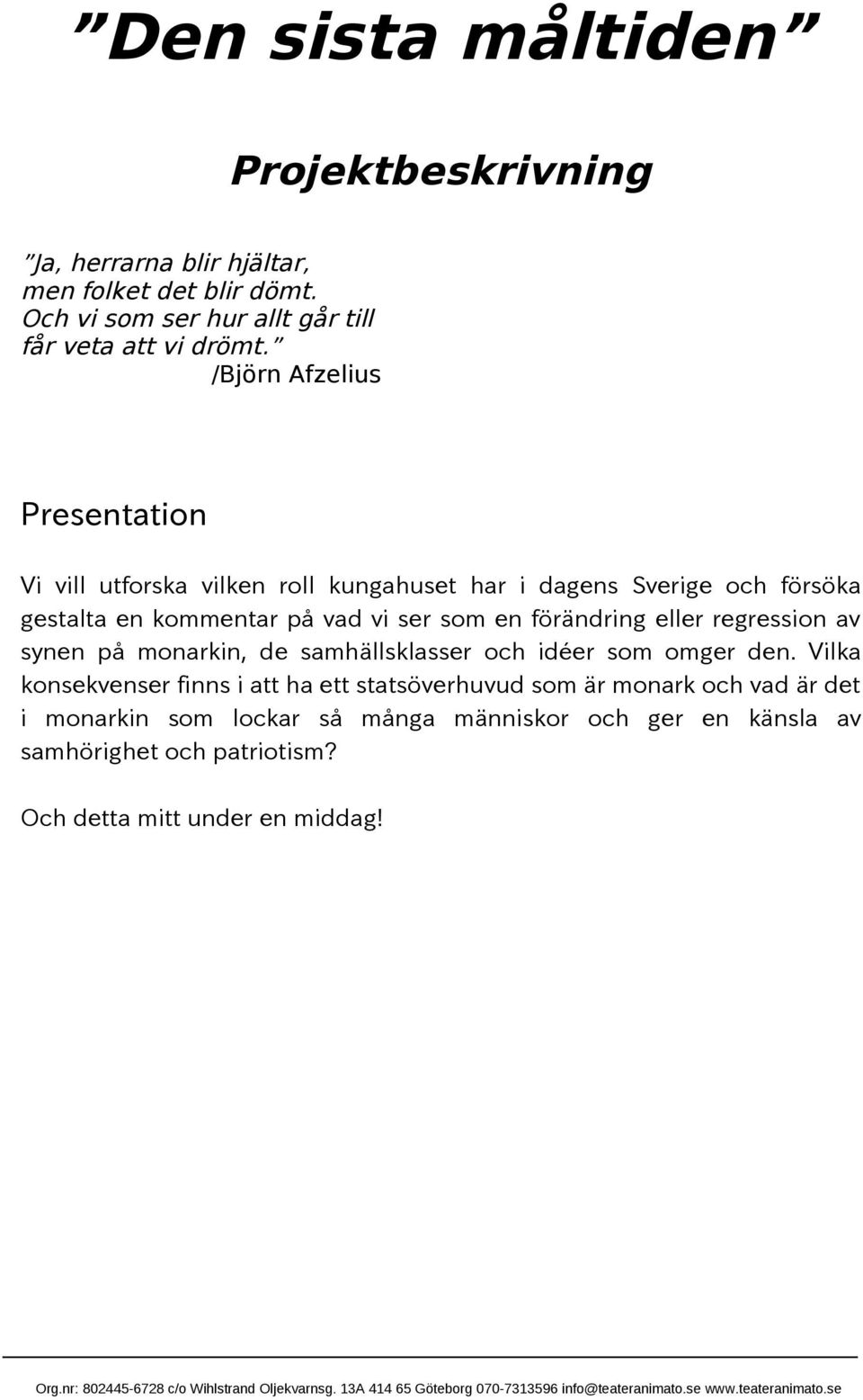 förändring eller regression av synen på monarkin, de samhällsklasser och idéer som omger den.