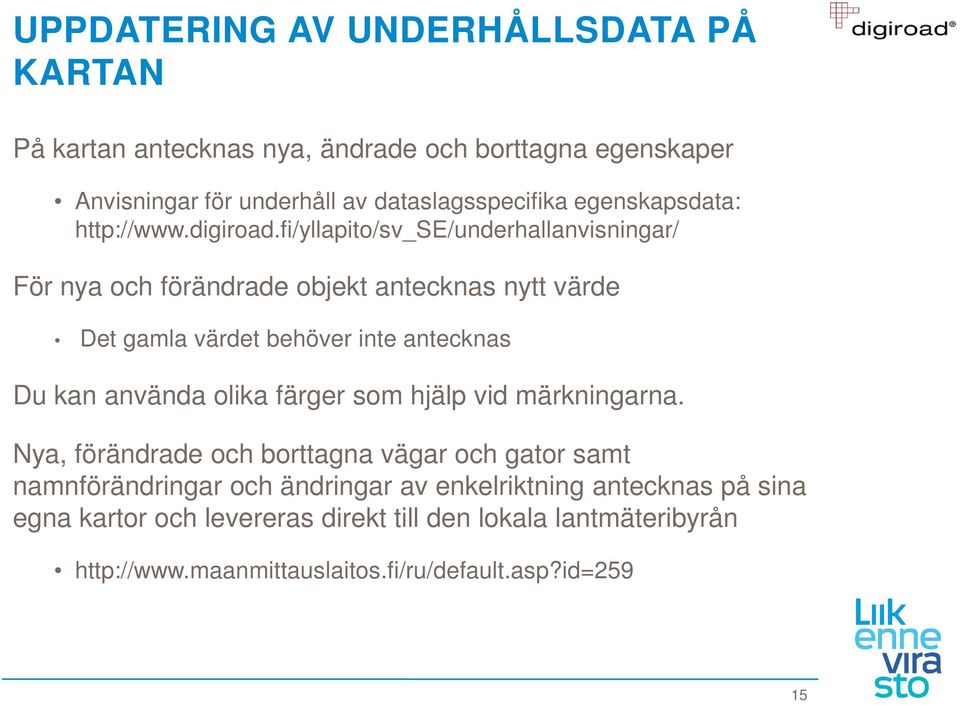 fi/yllapito/sv_se/underhallanvisningar/ För nya och förändrade objekt antecknas nytt värde Det gamla värdet behöver inte antecknas Du kan använda olika