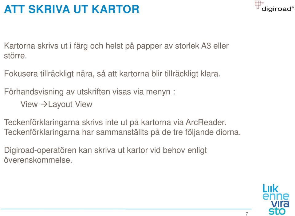 Förhandsvisning av utskriften visas via menyn : View Layout View Teckenförklaringarna skrivs inte ut på