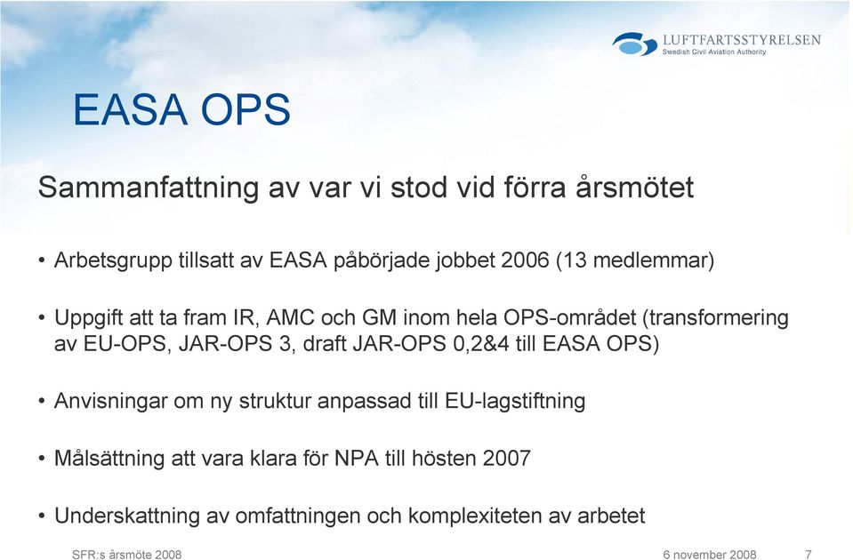 JAR-OPS 0,2&4 till EASA OPS) Anvisningar om ny struktur anpassad till EU-lagstiftning Målsättning att vara klara