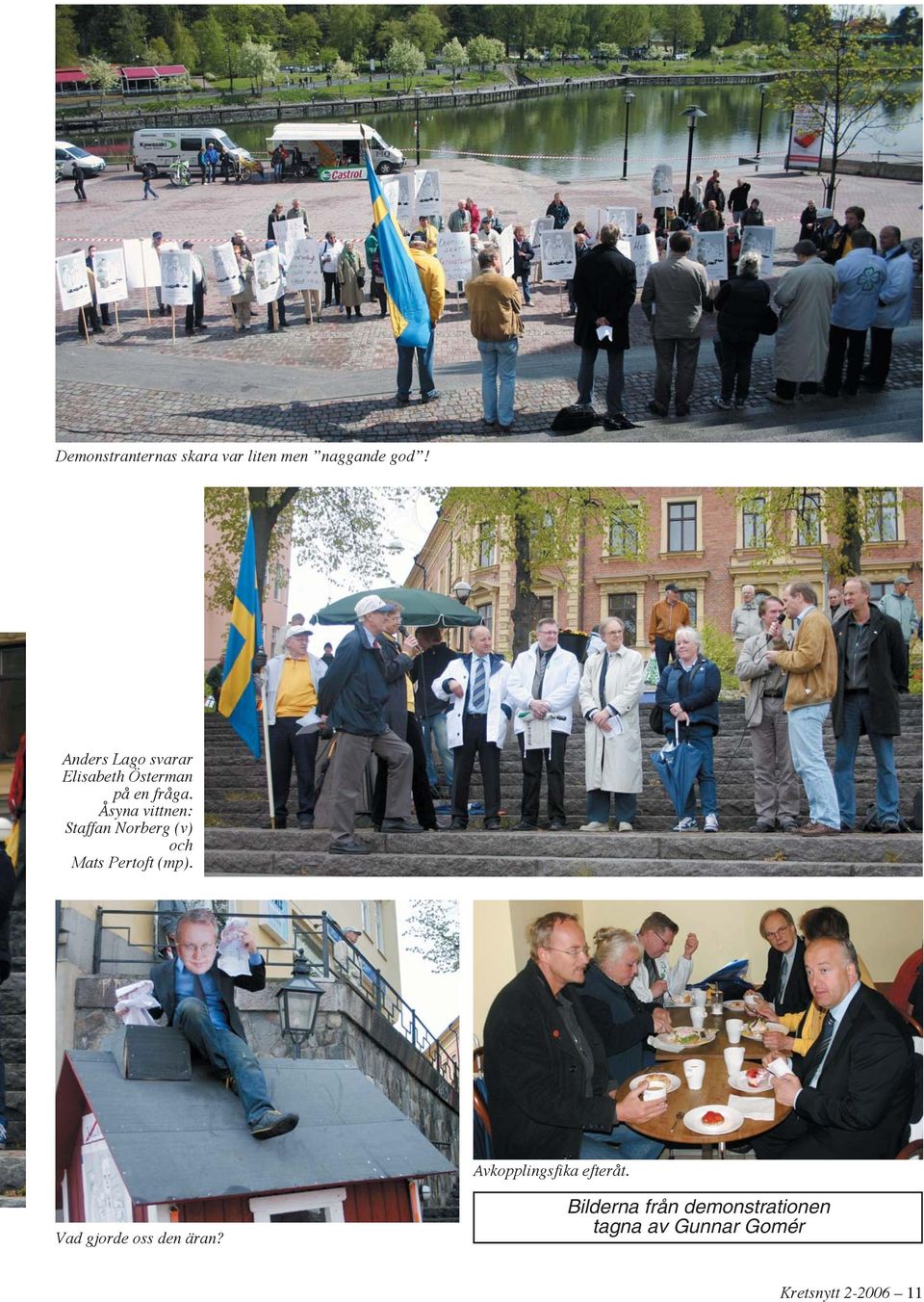 Åsyna vittnen: Staffan Norberg (v) och Mats Pertoft (mp).