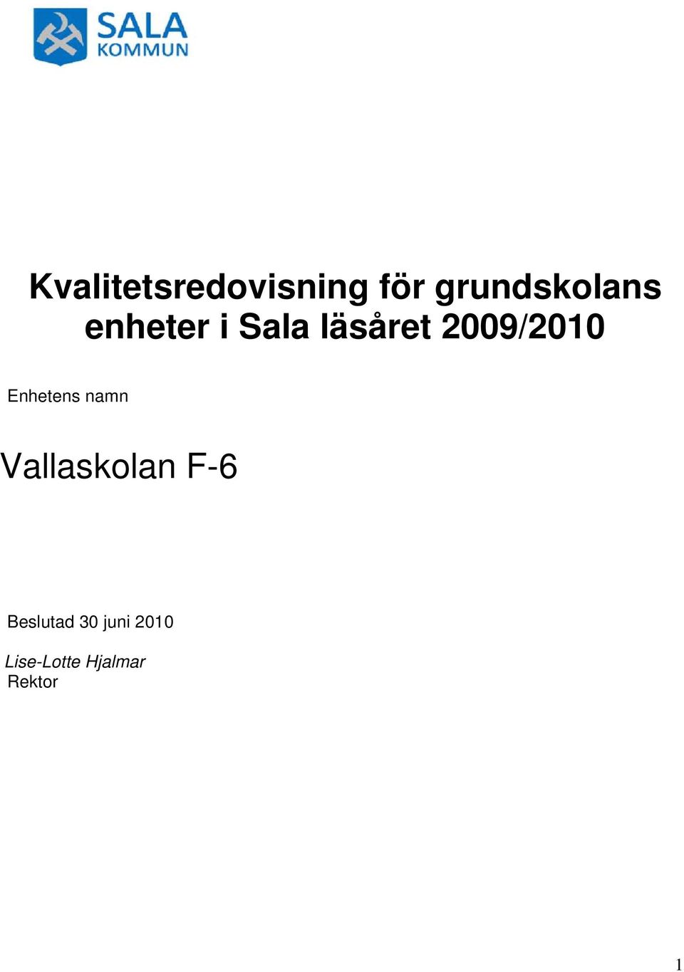 Enhetens namn Vallaskolan F-6