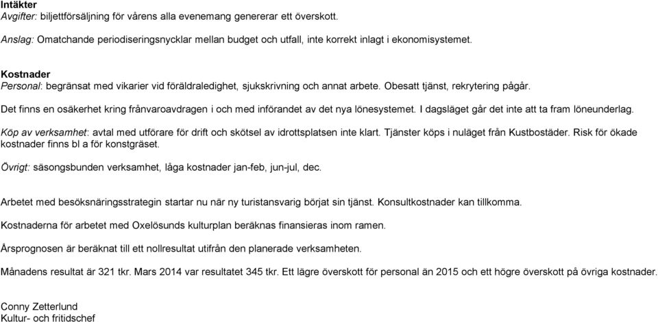 Det finns en osäkerhet kring frånvaroavdragen i och med införandet av det nya lönesystemet. I dagsläget går det inte att ta fram löneunderlag.