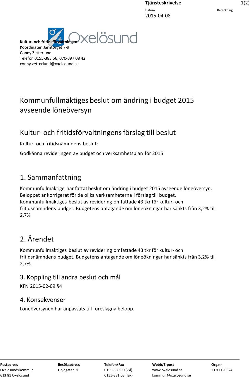 och verksamhetsplan för 2015 1. Sammanfattning Kommunfullmäktige har fattat beslut om ändring i budget 2015 avseende löneöversyn.