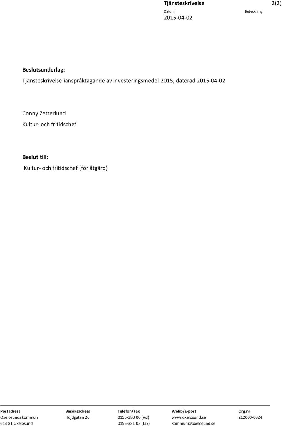 och fritidschef (för åtgärd) Postadress Oxelösunds kommun 613 81 Oxelösund Besöksadress Höjdgatan 26