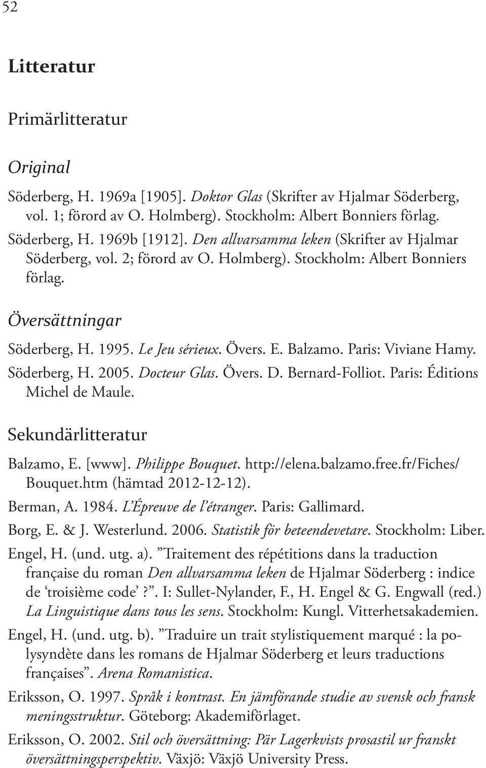 Paris: Viviane Hamy. Söderberg, H. 2005. Docteur Glas. Övers. D. Bernard-Folliot. Paris: Éditions Michel de Maule. Sekundärlitteratur Balzamo, E. [www]. Philippe Bouquet. http://elena.balzamo.free.