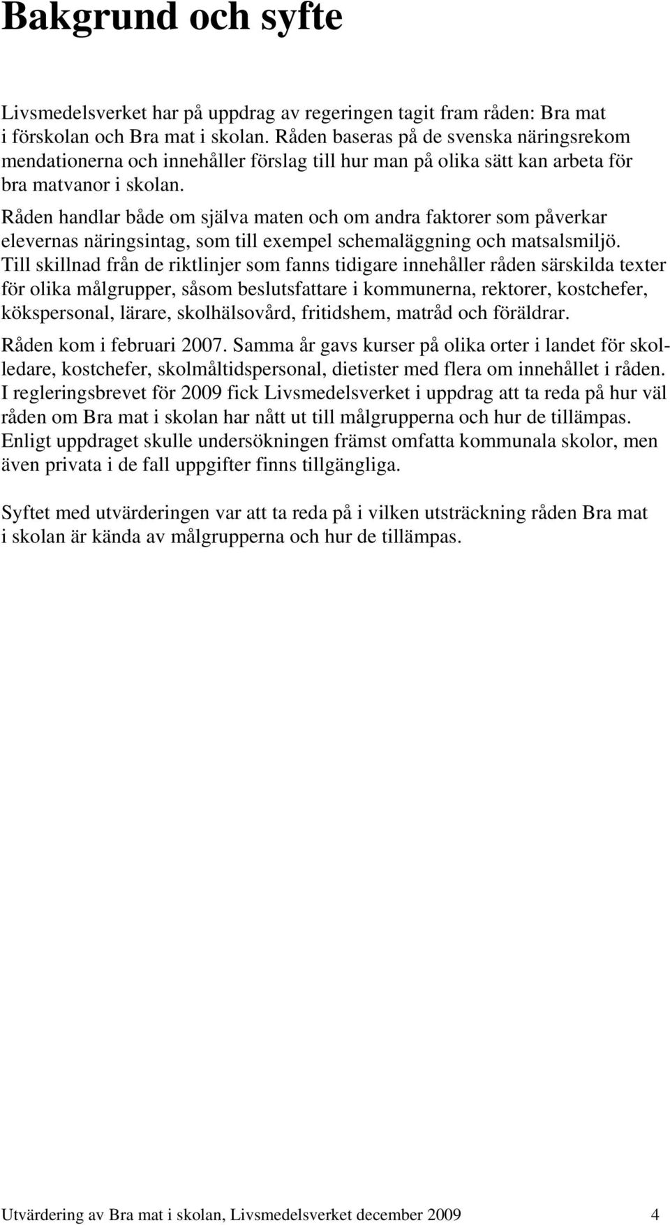 Råden handlar både om själva maten och om andra faktorer som påverkar elevernas näringsintag, som till exempel schemaläggning och matsalsmiljö.