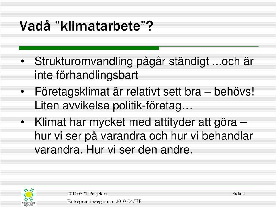 Liten avvikelse politik-företag Klimat har mycket med attityder att göra hur vi ser