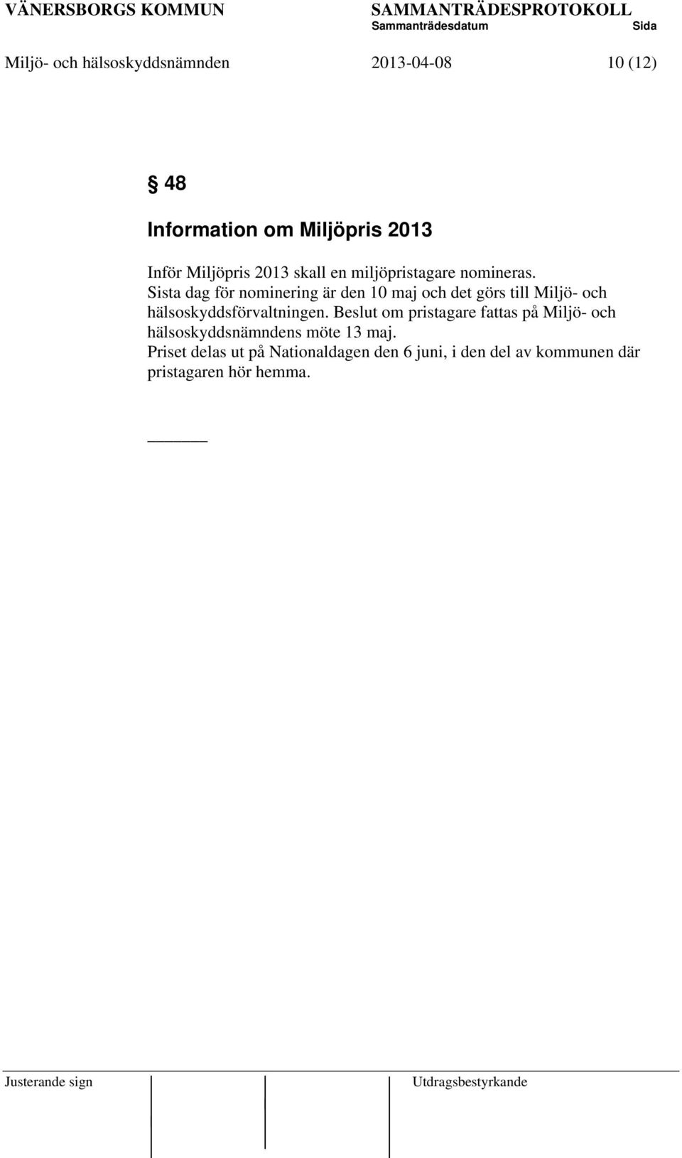 Sista dag för nominering är den 10 maj och det görs till Miljö- och hälsoskyddsförvaltningen.