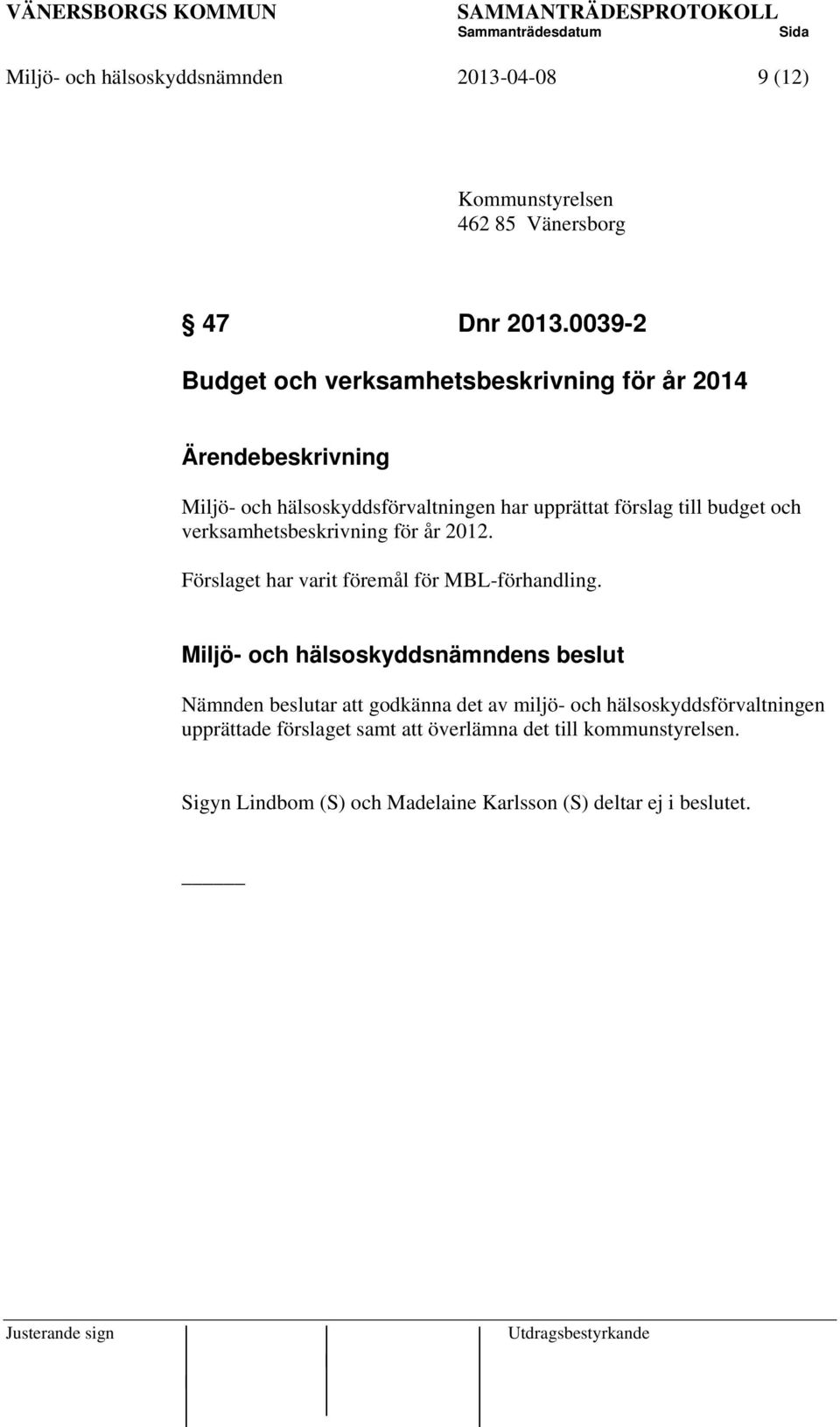 och verksamhetsbeskrivning för år 2012. Förslaget har varit föremål för MBL-förhandling.