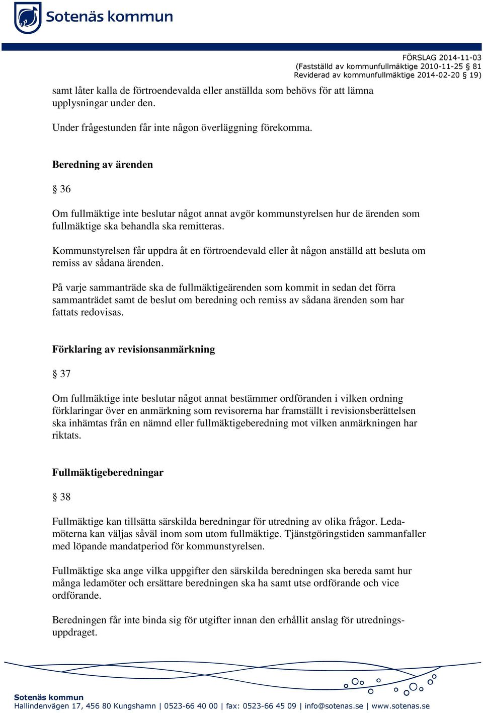 hur de ärenden som fullmäktige ska behandla ska remitteras. Kommunstyrelsen får uppdra åt en förtroendevald eller åt någon anställd att besluta om remiss av sådana ärenden.