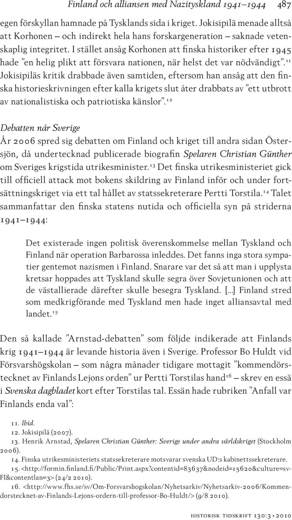 I stället ansåg Korhonen att finska historiker efter 1945 hade en helig plikt att försvara nationen, när helst det var nödvändigt.