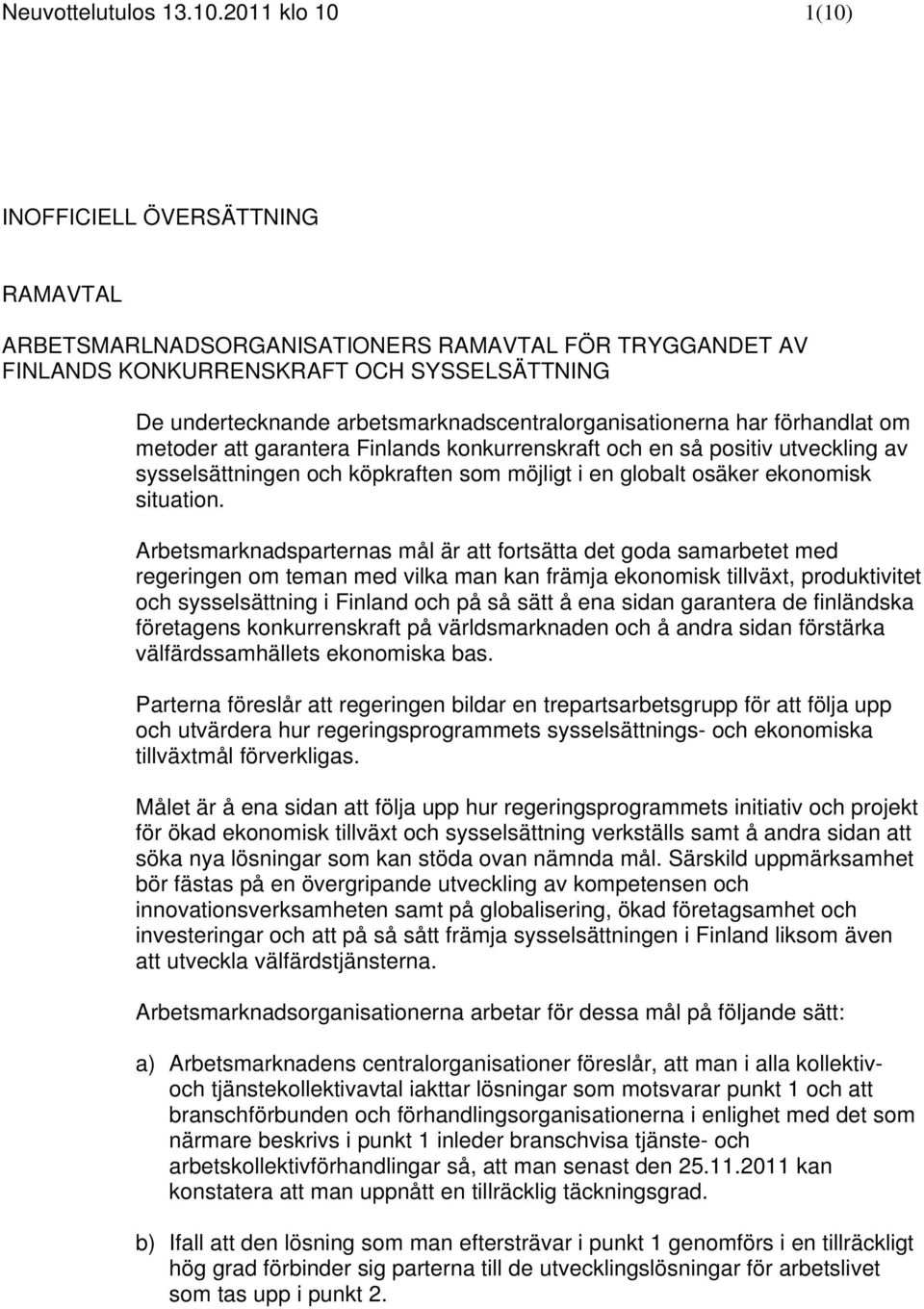 arbetsmarknadscentralorganisationerna har förhandlat om metoder att garantera Finlands konkurrenskraft och en så positiv utveckling av sysselsättningen och köpkraften som möjligt i en globalt osäker