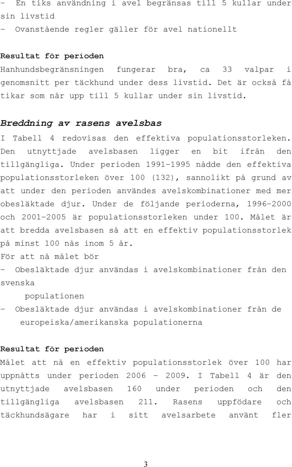 Den utnyttjade avelsbasen ligger en bit ifrån den tillgängliga.