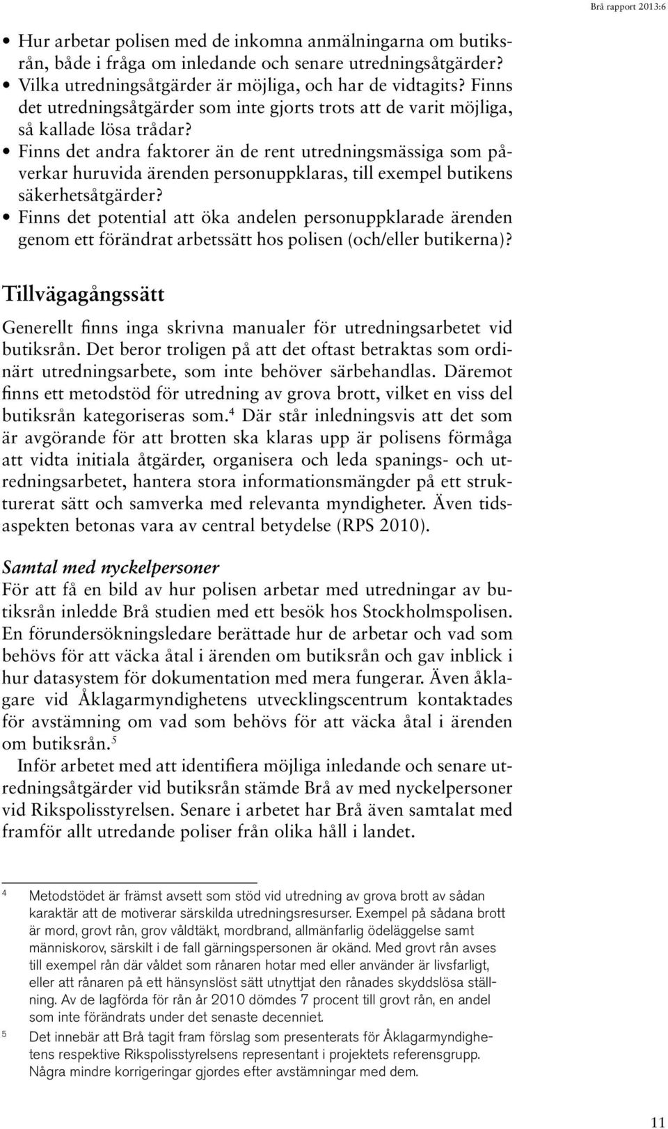 Finns det andra faktorer än de rent utredningsmässiga som påverkar huruvida ärenden personuppklaras, till exempel butikens säkerhetsåtgärder?