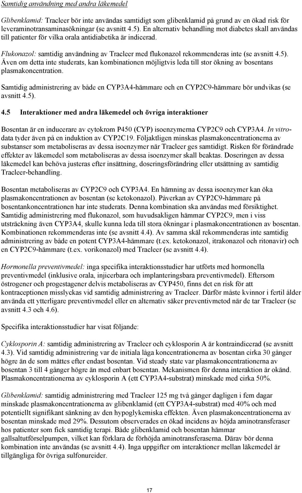 Flukonazol: samtidig användning av Tracleer med flukonazol rekommenderas inte (se avsnitt 4.5).