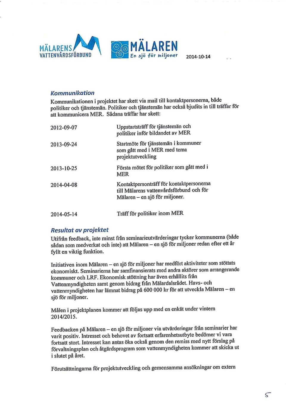 Politiker och tjänstemän har också bjudits in till träffar för att kommunicera MER.