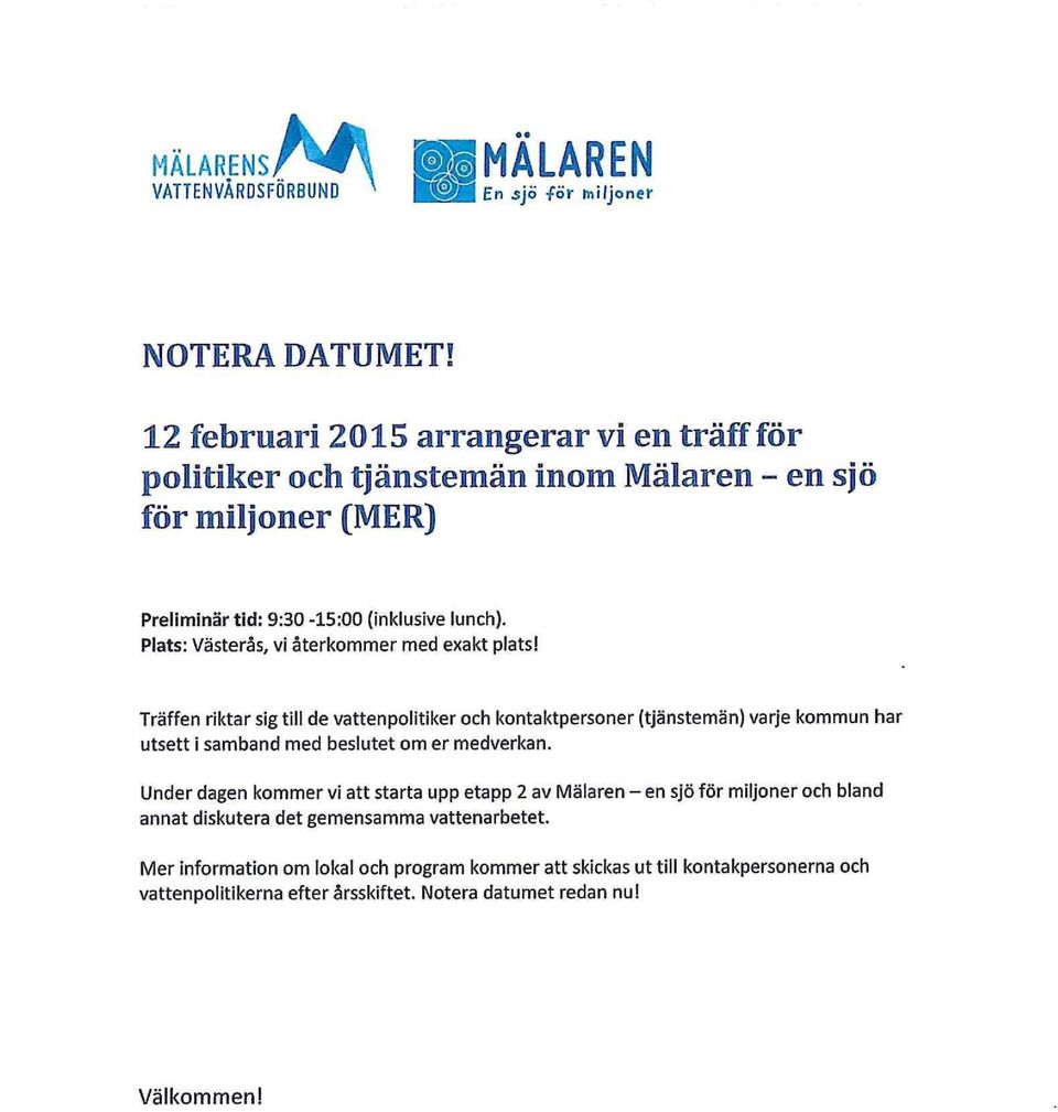 Plats: Västerås, vi återkommer med exakt platsl Träffen riktar sig till de vattenpolitiker och kontaktpersoner (tjänstemän) varje kommun har utsett i samband med beslutet om