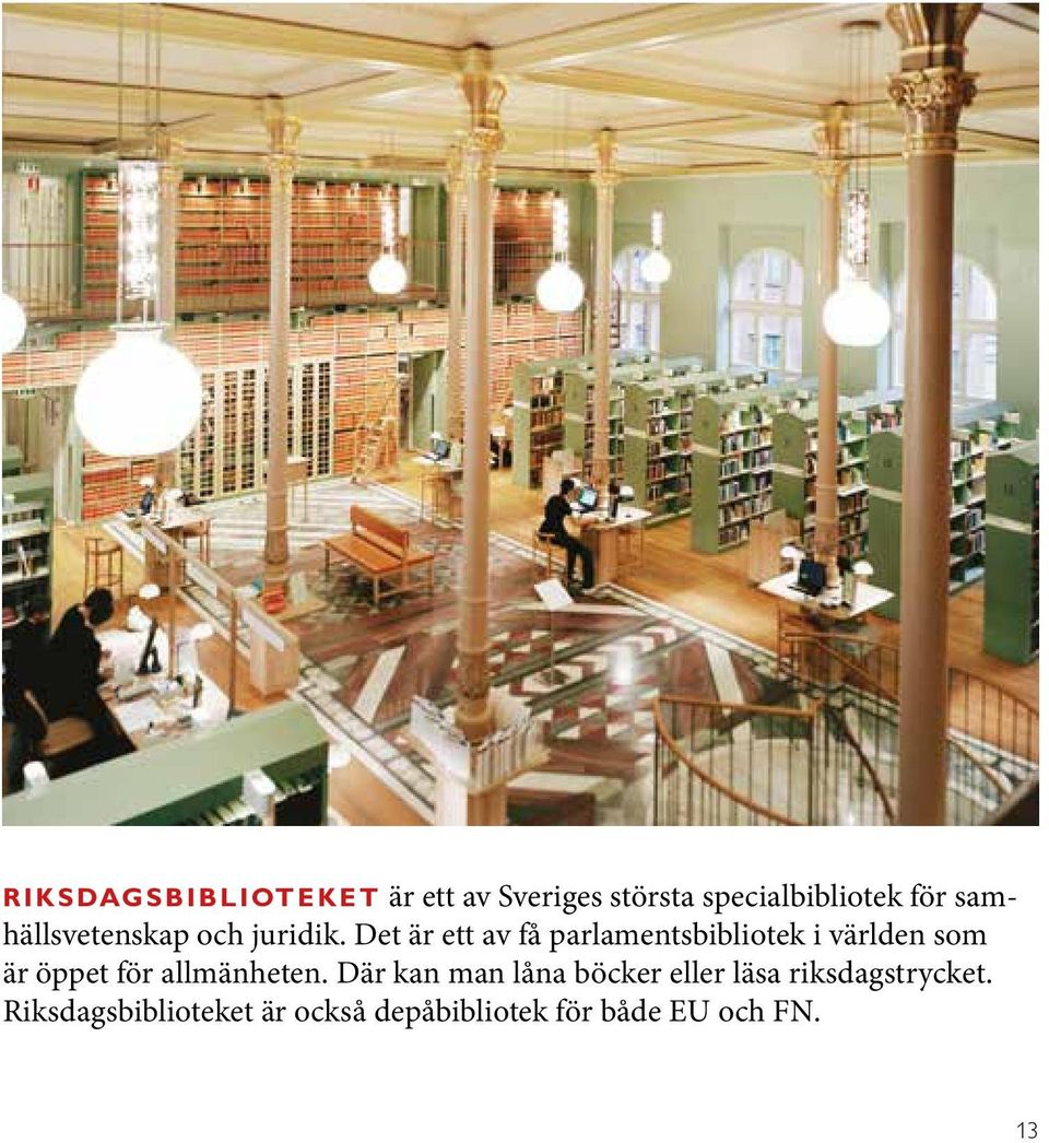 Det är ett av få parlamentsbibliotek i världen som är öppet för