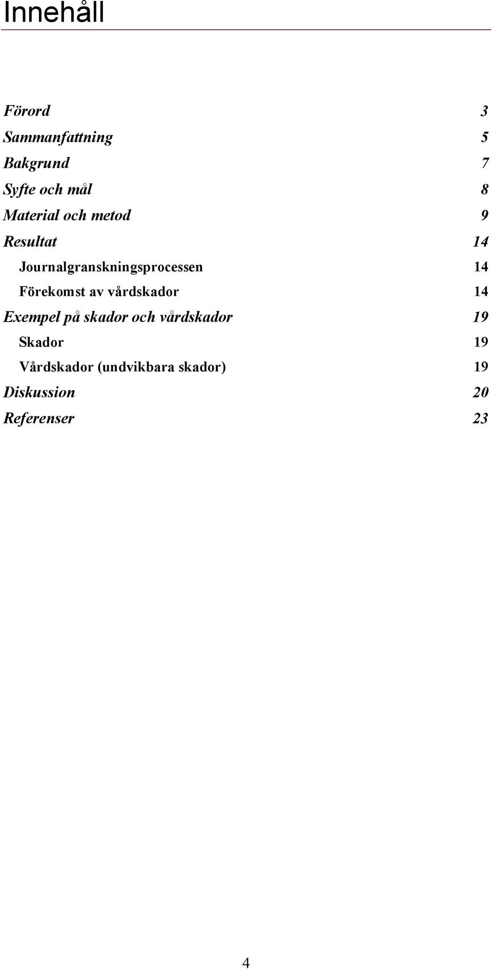 Förekomst av vårdskador 14 Exempel på skador och vårdskador 19