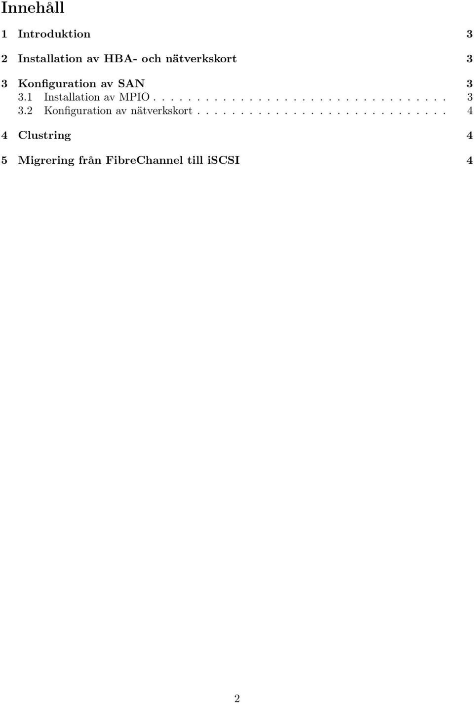 ............................ 4 4 Clustring 4 5 Migrering från FibreChannel till iscsi 4 2