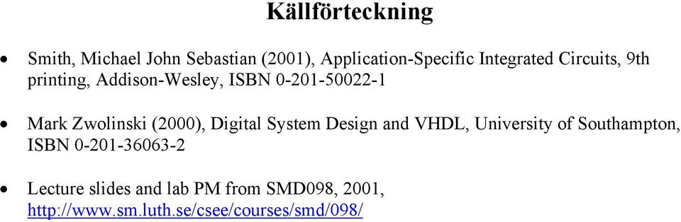 Zwolinski (2000), Digital System Design and VHDL, University of Southampton, ISBN