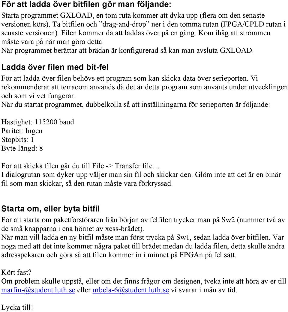 När programmet berättar att brädan är konfigurerad så kan man avsluta GXLOAD. Ladda över filen med bit-fel För att ladda över filen behövs ett program som kan skicka data över serieporten.