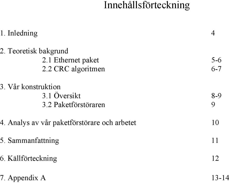 1 Översikt 8-9 3.2 aketförstöraren 9 4.