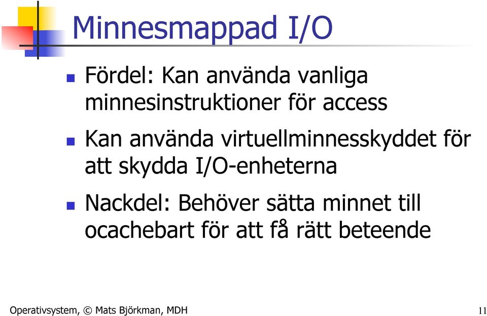 virtuellminnesskyddet för att skydda I/O-enheterna n Nackdel: