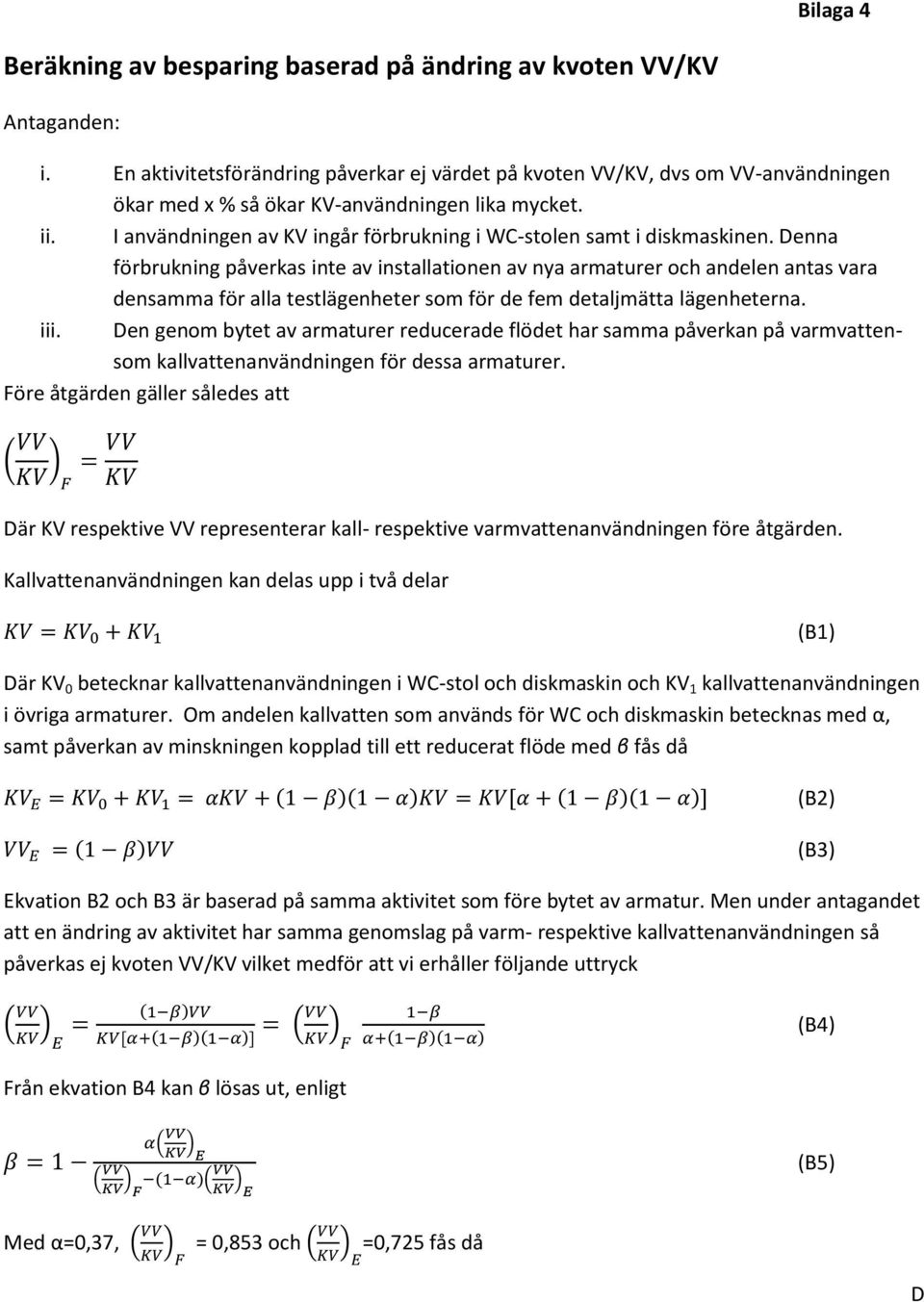 I användningen av KV ingår förbrukning i WC-stolen samt i diskmaskinen.