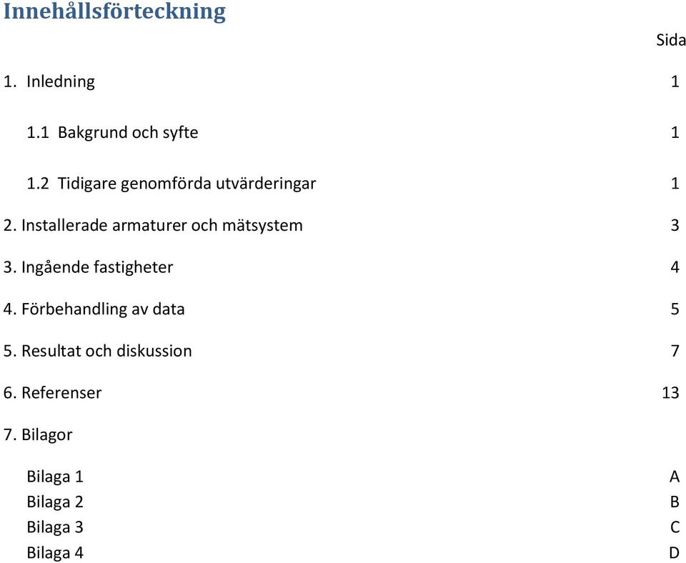 Installerade armaturer och mätsystem 3 3. Ingående fastigheter 4 4.