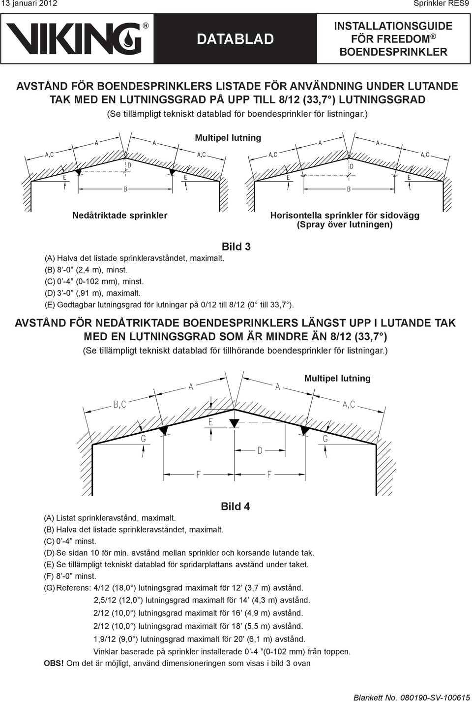 (C) 0-4 (0-102 mm), minst. (D) 3-0 (,91 m), maximalt. (E) Godtagbar lutningsgrad för lutningar på 0/12 till 8/12 (0 till 33,7 ).