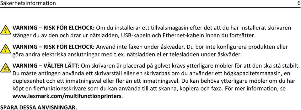 nätsladden eller telesladden under åskväder. VARNING VÄLTER LÄTT: Om skrivaren är placerad på golvet krävs ytterligare möbler för att den ska stå stabilt.