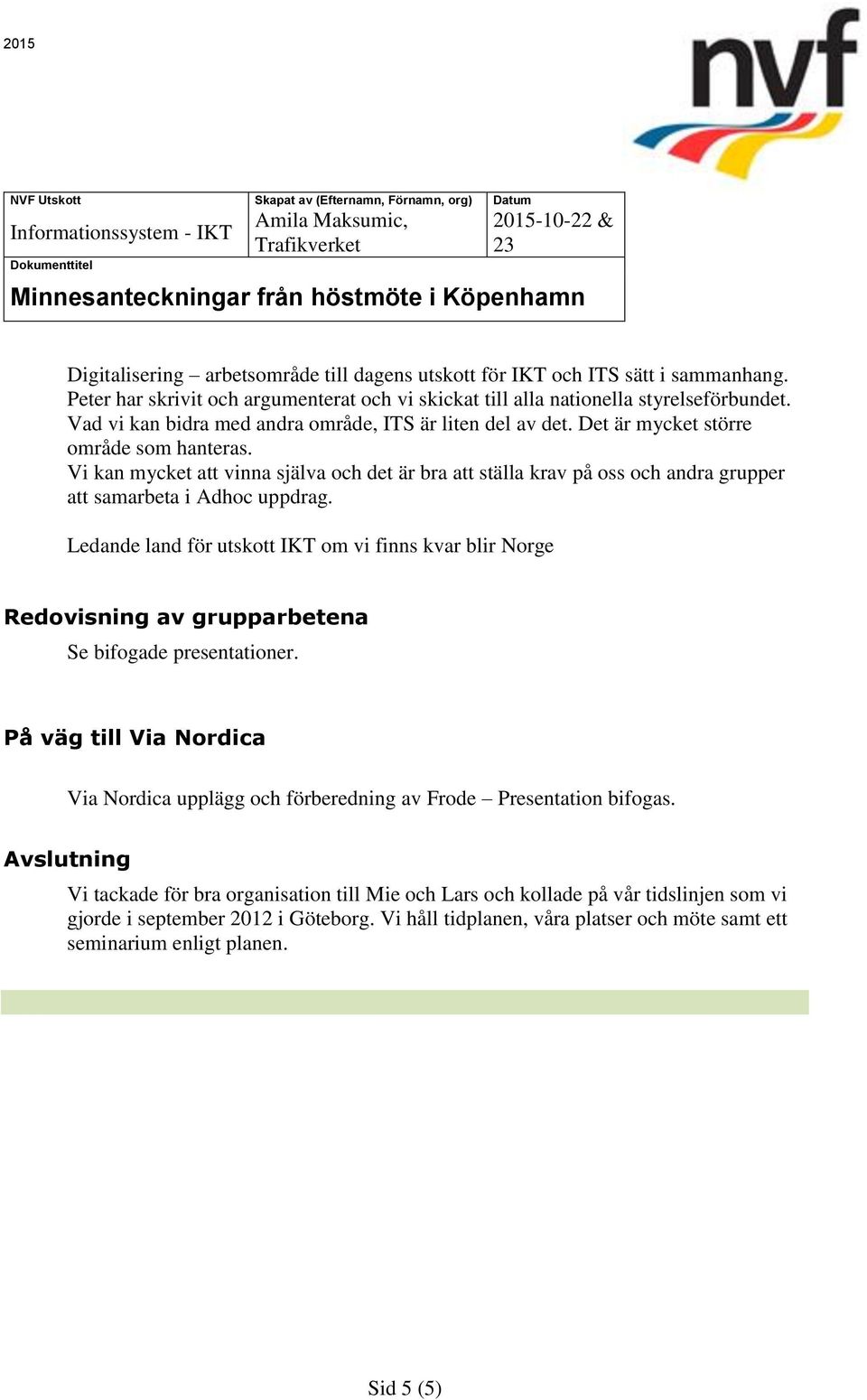 Vi kan mycket att vinna själva och det är bra att ställa krav på oss och andra grupper att samarbeta i Adhoc uppdrag.