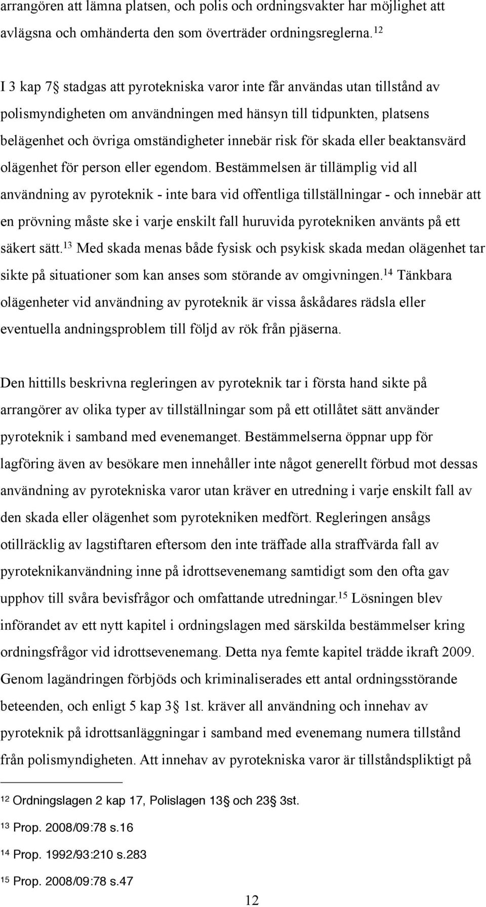 för skada eller beaktansvärd olägenhet för person eller egendom.