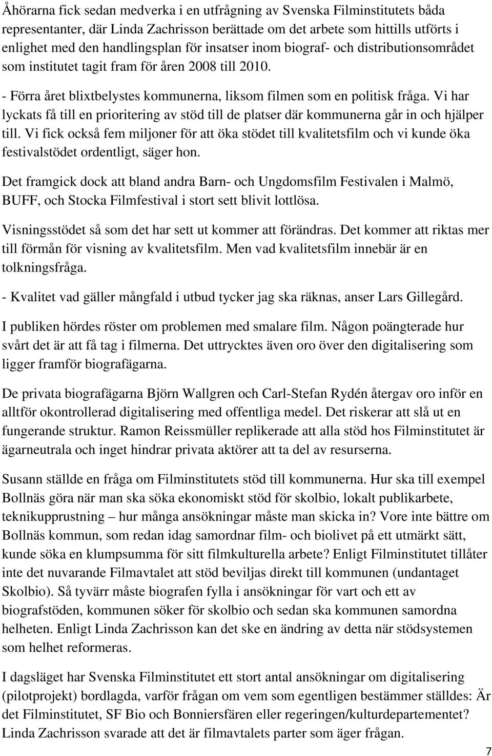 Vi har lyckats få till en prioritering av stöd till de platser där kommunerna går in och hjälper till.