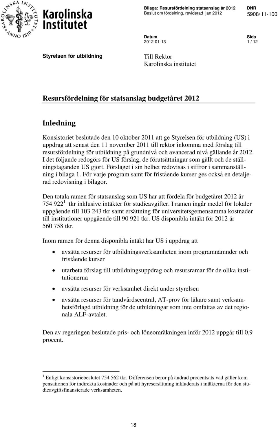 inkomma med förslag till resursfördelning för utbildning på grundnivå och avancerad nivå gällande år 2012.