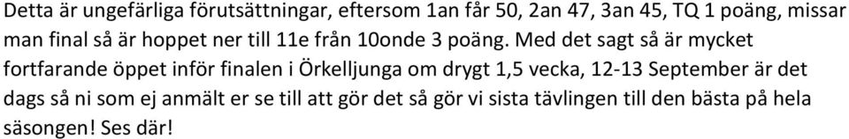 Med det sagt så är mycket fortfarande öppet inför finalen i Örkelljunga om drygt 1,5 vecka,