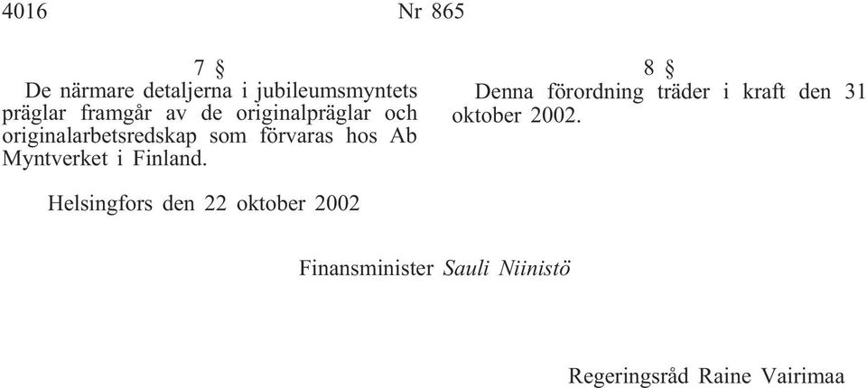Finland. 8 Denna förordning träder i kraft den 31 oktober 2002.