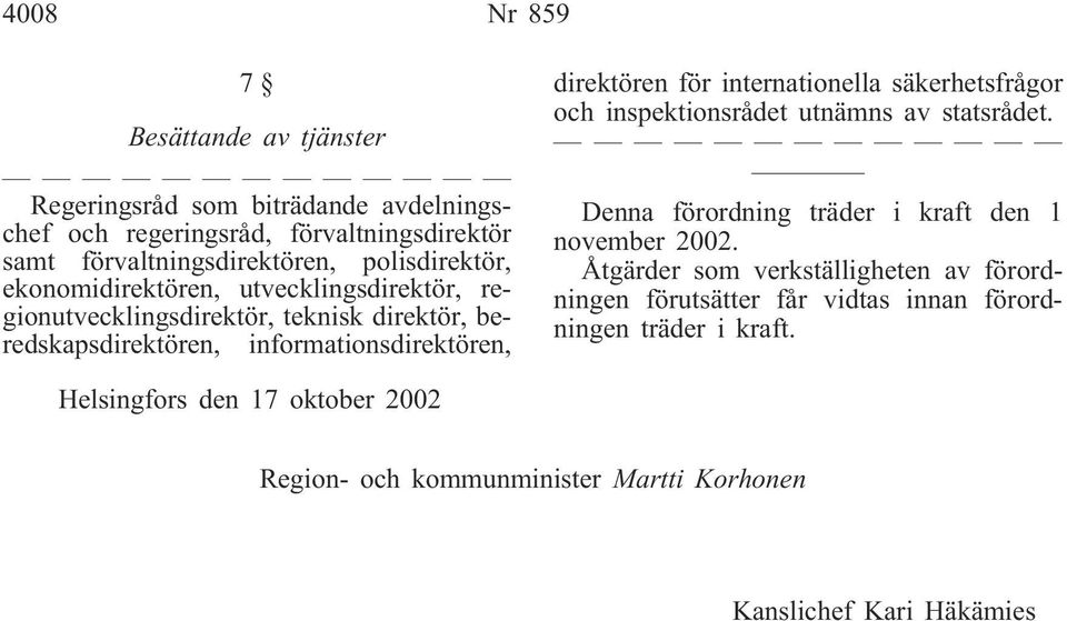 internationella säkerhetsfrågor och inspektionsrådet utnämns av statsrådet. Denna förordning träder i kraft den 1 november 2002.