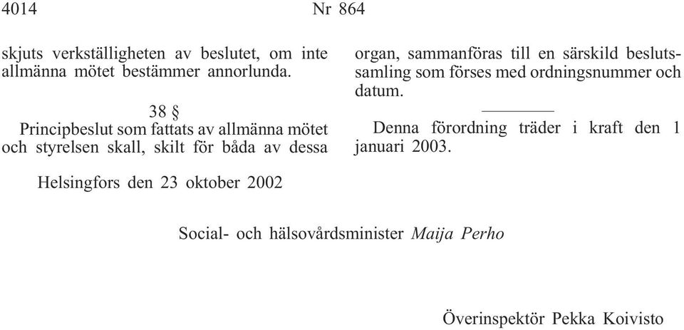 sammanföras till en särskild beslutssamling som förses med ordningsnummer och datum.