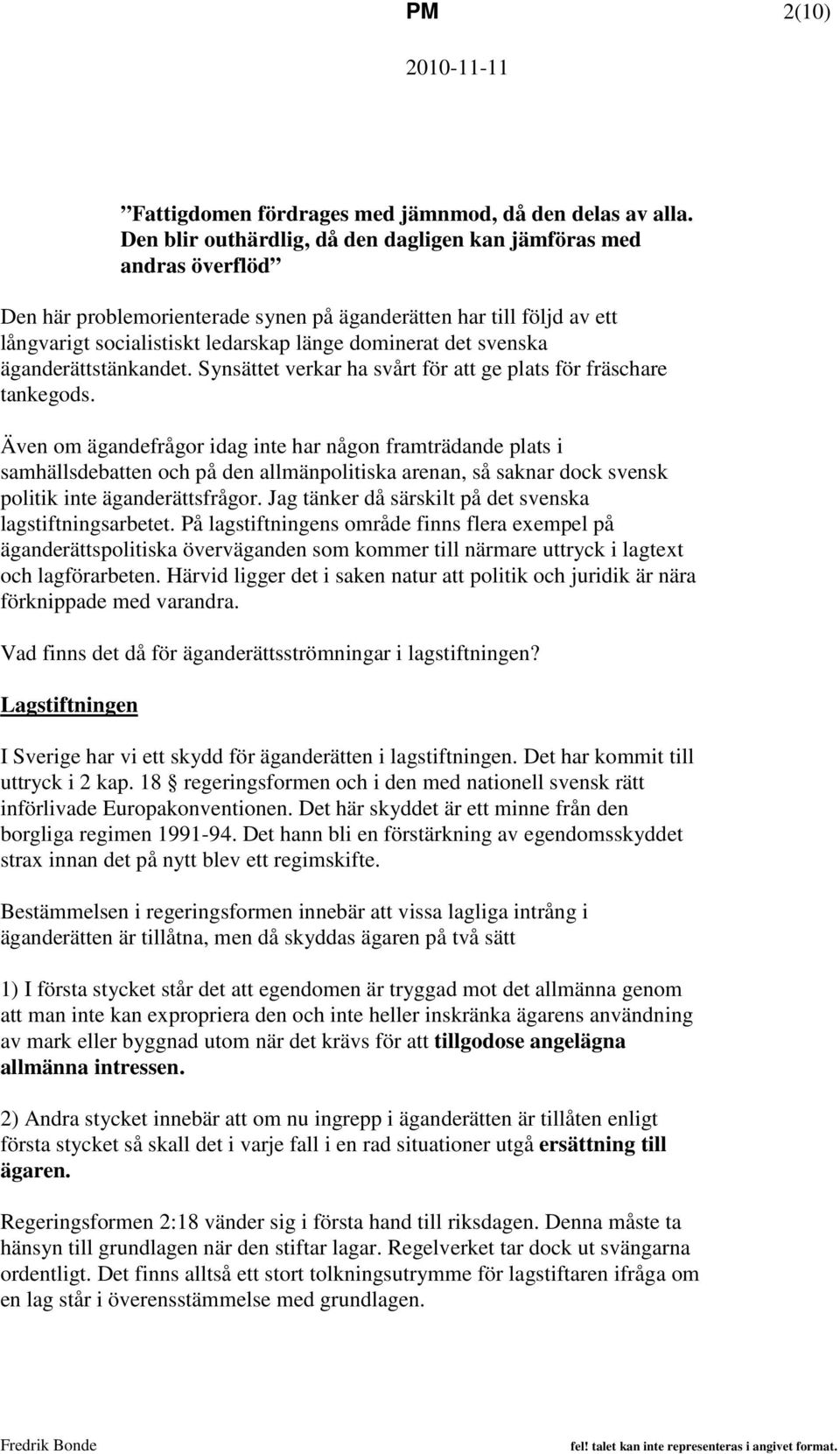 svenska äganderättstänkandet. Synsättet verkar ha svårt för att ge plats för fräschare tankegods.