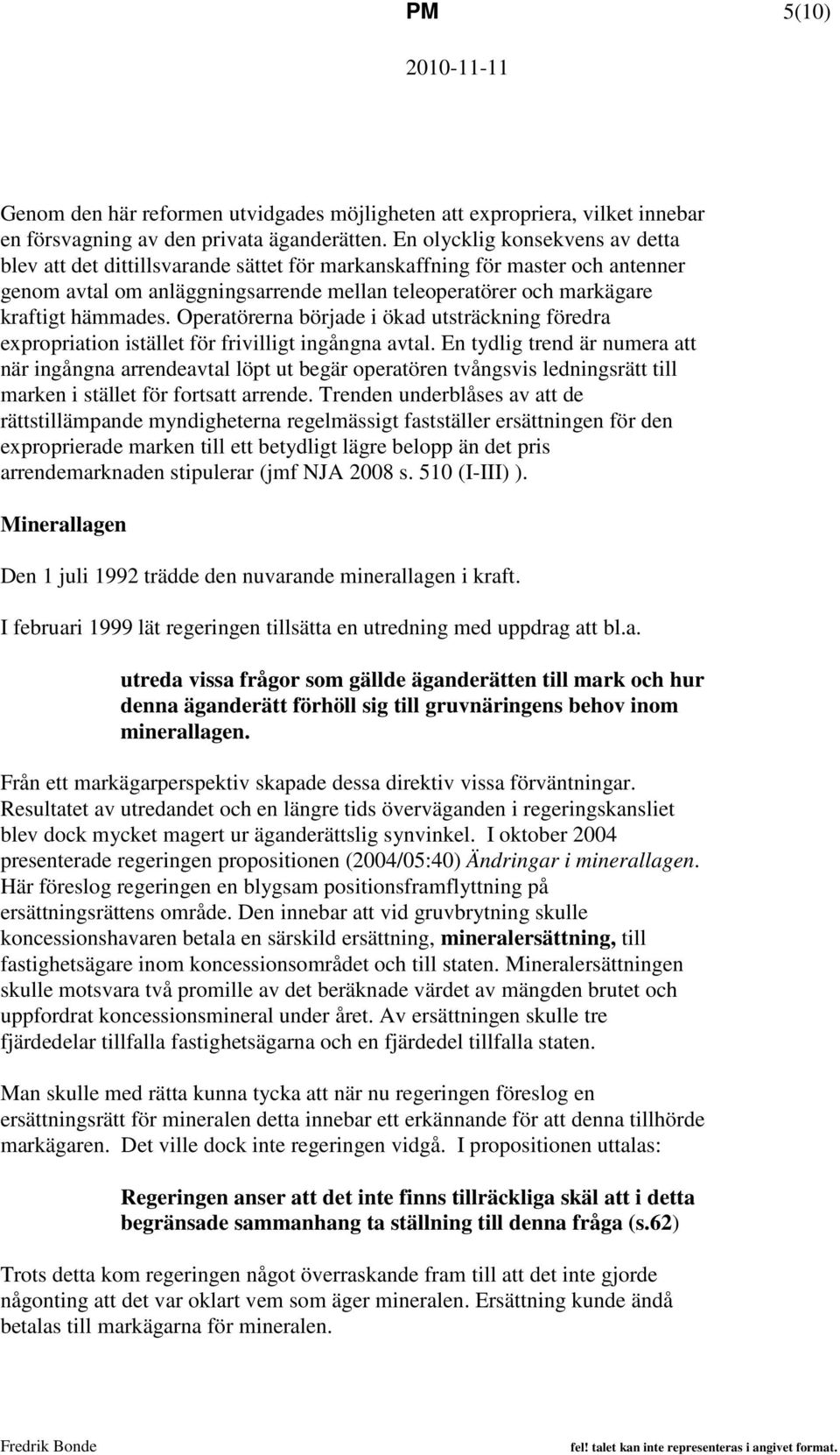 Operatörerna började i ökad utsträckning föredra expropriation istället för frivilligt ingångna avtal.
