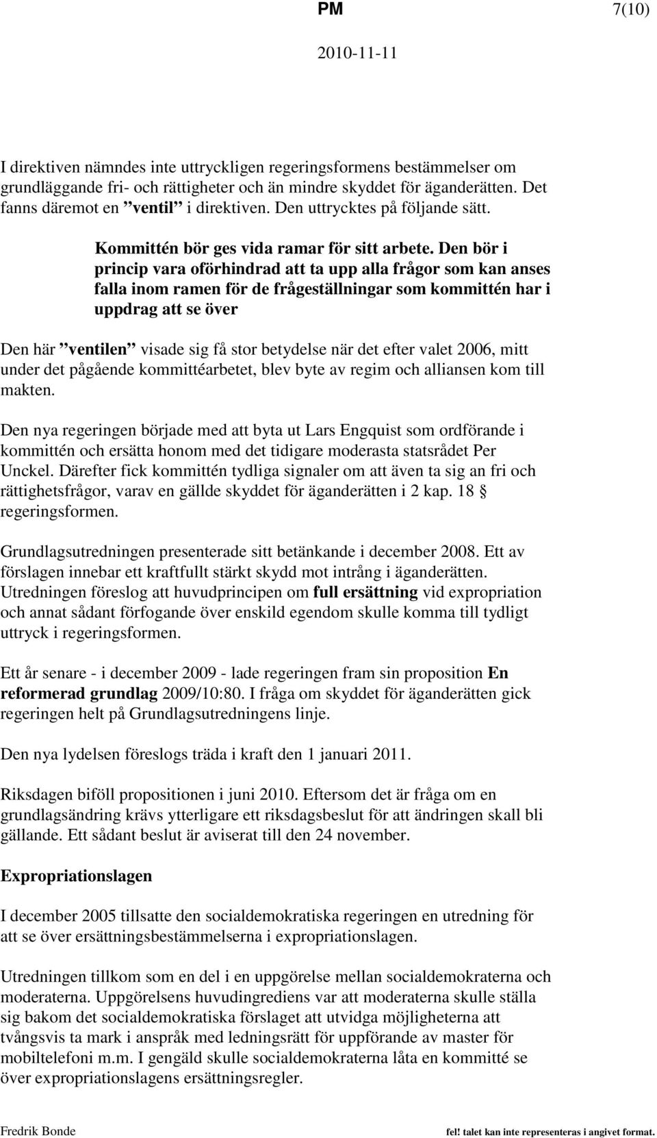 Den bör i princip vara oförhindrad att ta upp alla frågor som kan anses falla inom ramen för de frågeställningar som kommittén har i uppdrag att se över Den här ventilen visade sig få stor betydelse