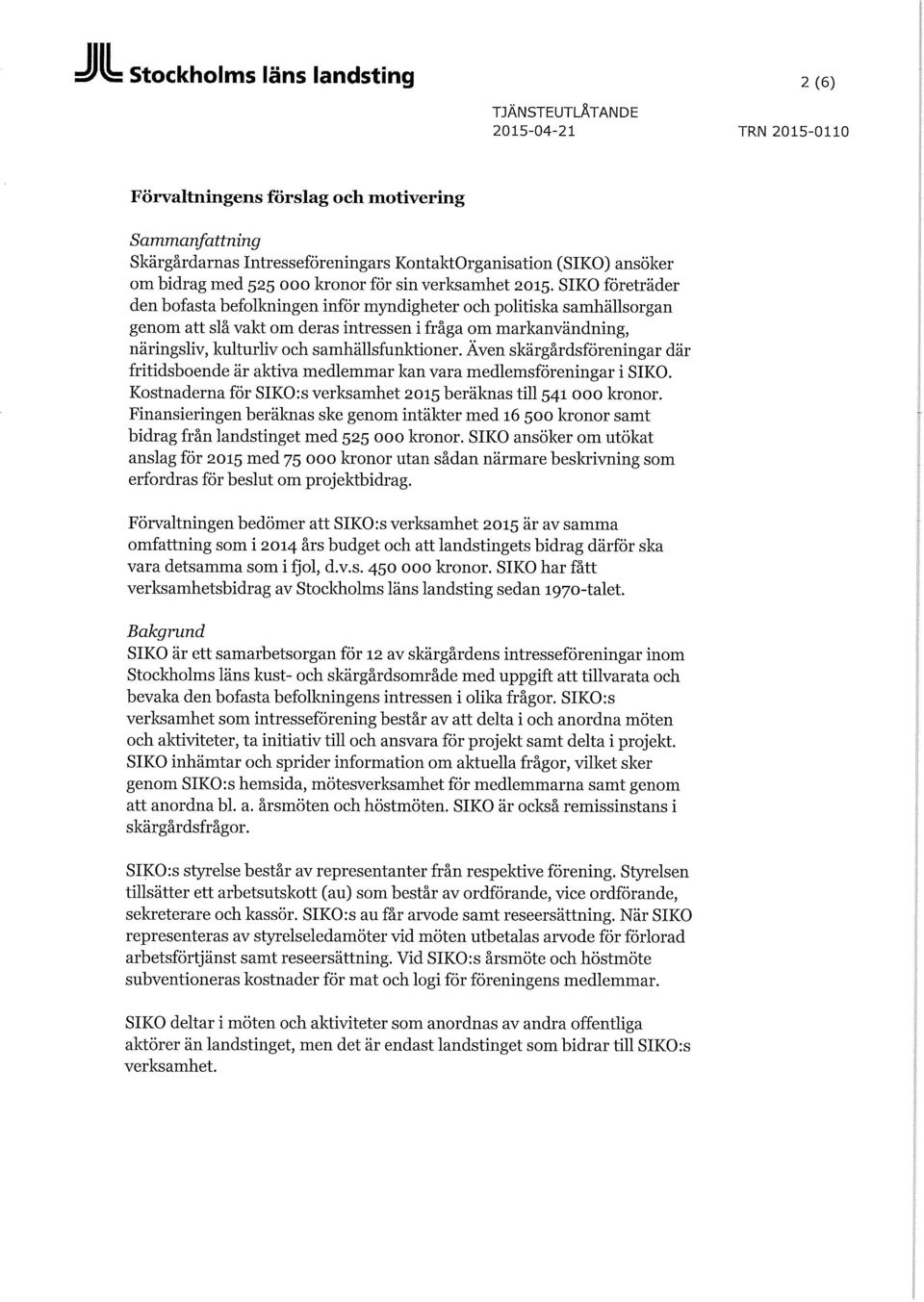 SIKO företräder den bofasta befolkningen inför myndigheter och politiska samhällsorgan genom att slå vakt om deras intressen i fråga om markanvändning, näringsliv, kulturliv och samhällsfunktioner.