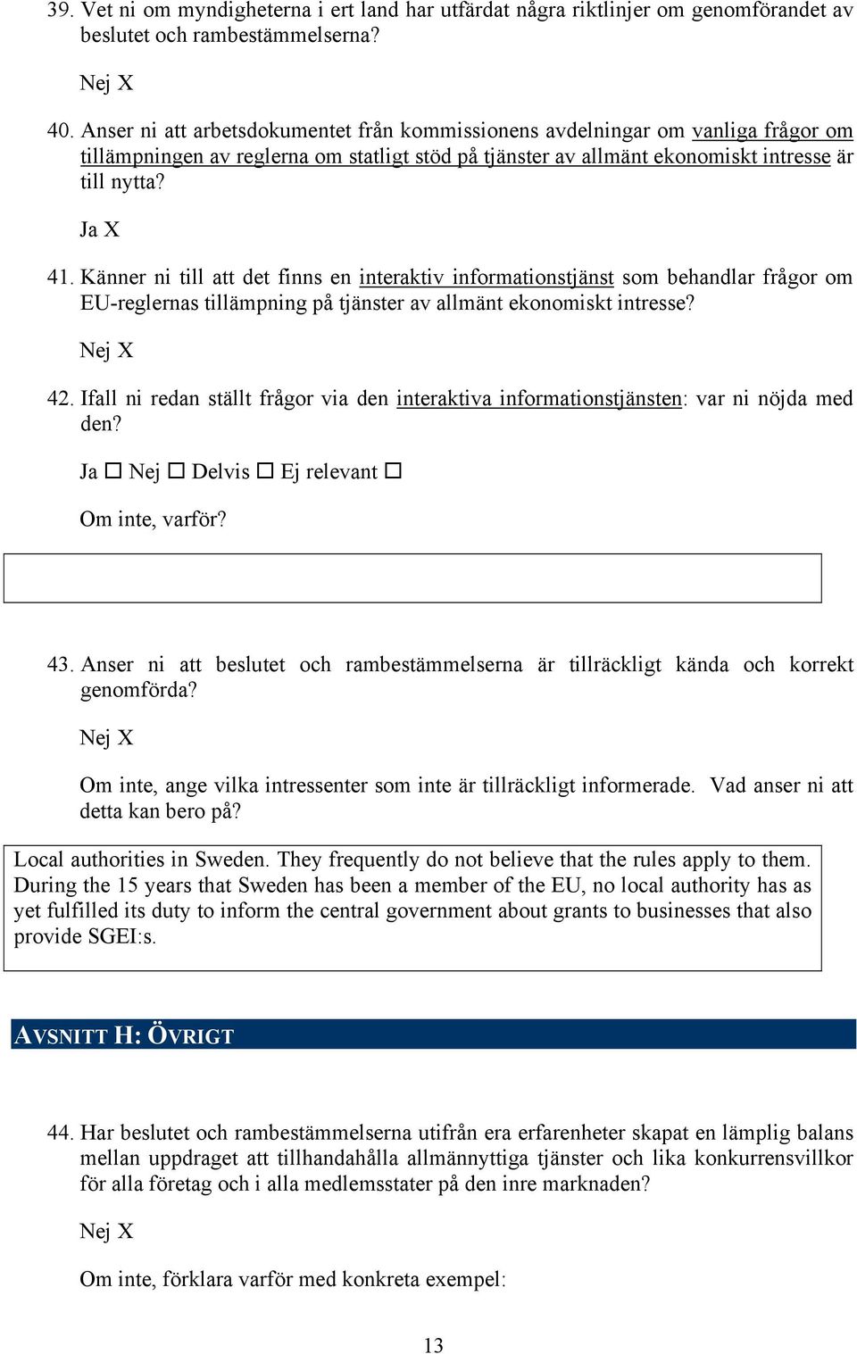 Känner ni till att det finns en interaktiv informationstjänst som behandlar frågor om EU-reglernas tillämpning på tjänster av allmänt ekonomiskt intresse? 42.