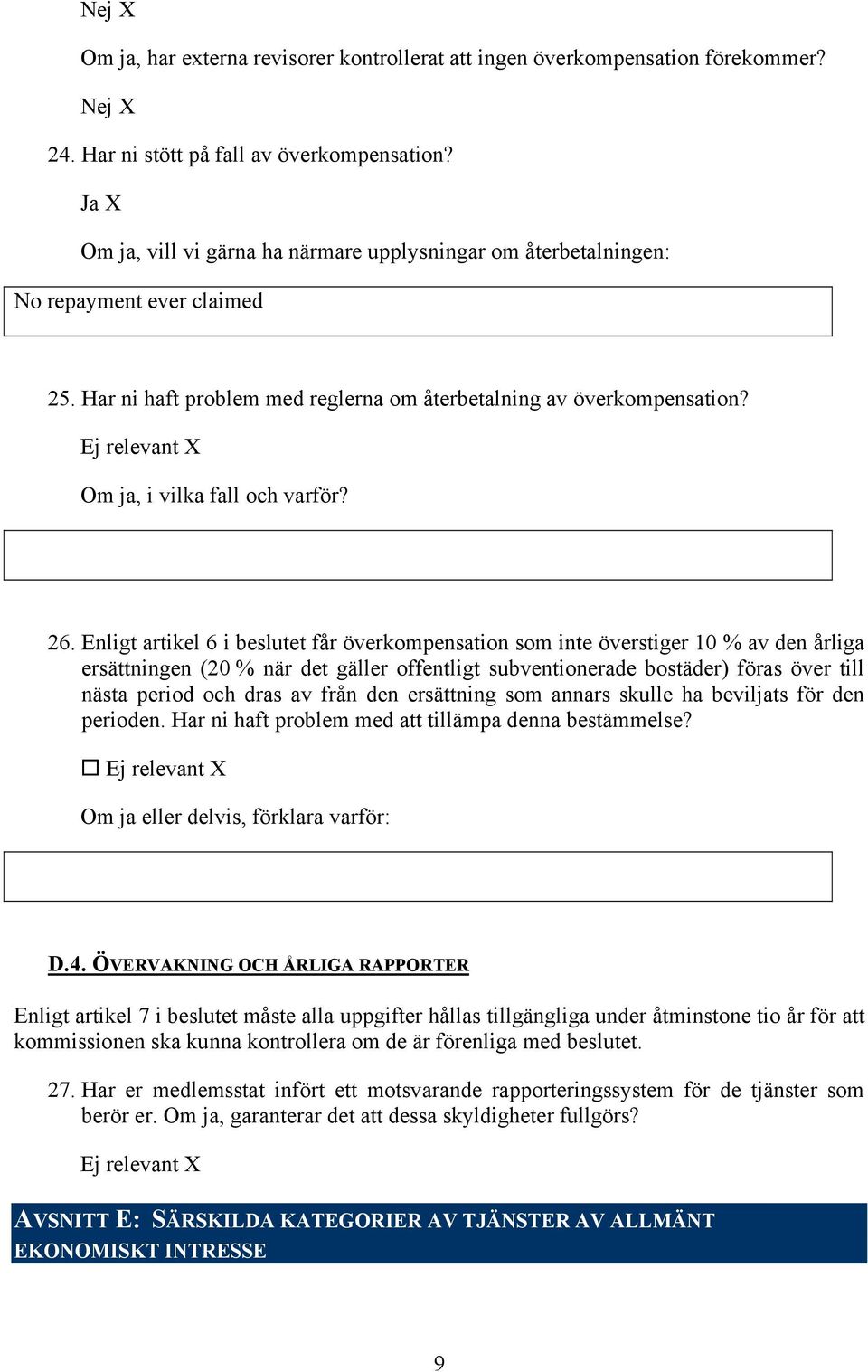 26. Enligt artikel 6 i beslutet får överkompensation som inte överstiger 10 % av den årliga ersättningen (20 % när det gäller offentligt subventionerade bostäder) föras över till nästa period och