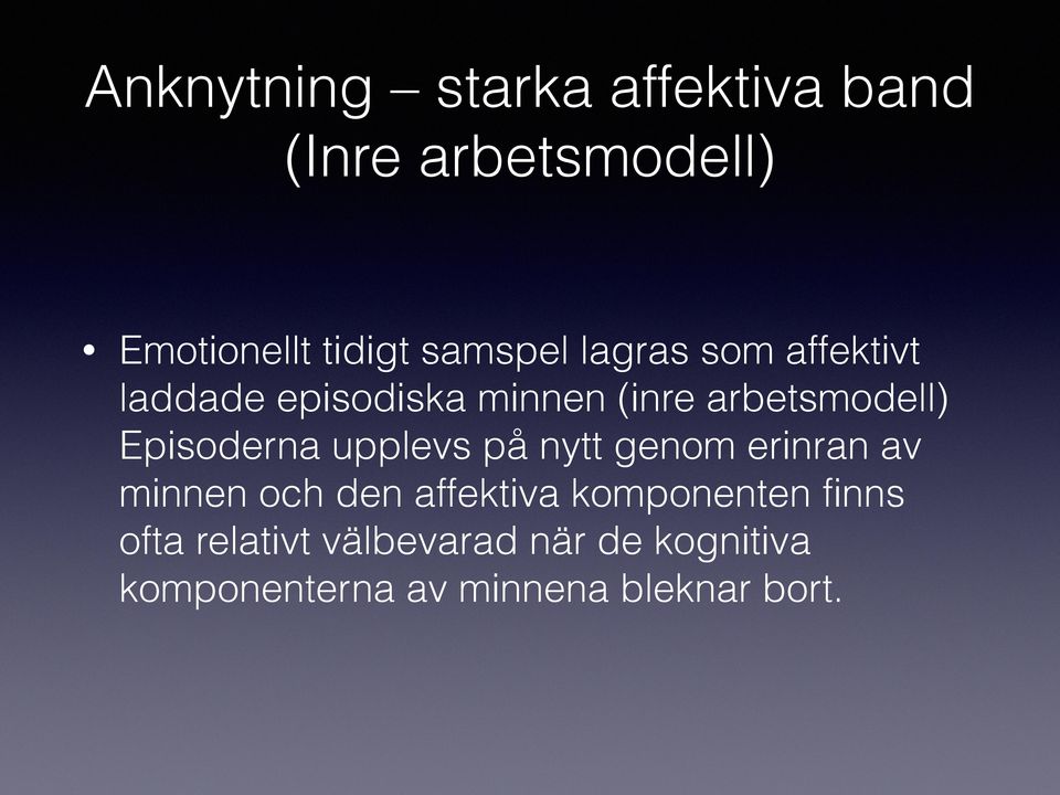 Episoderna upplevs på nytt genom erinran av minnen och den affektiva