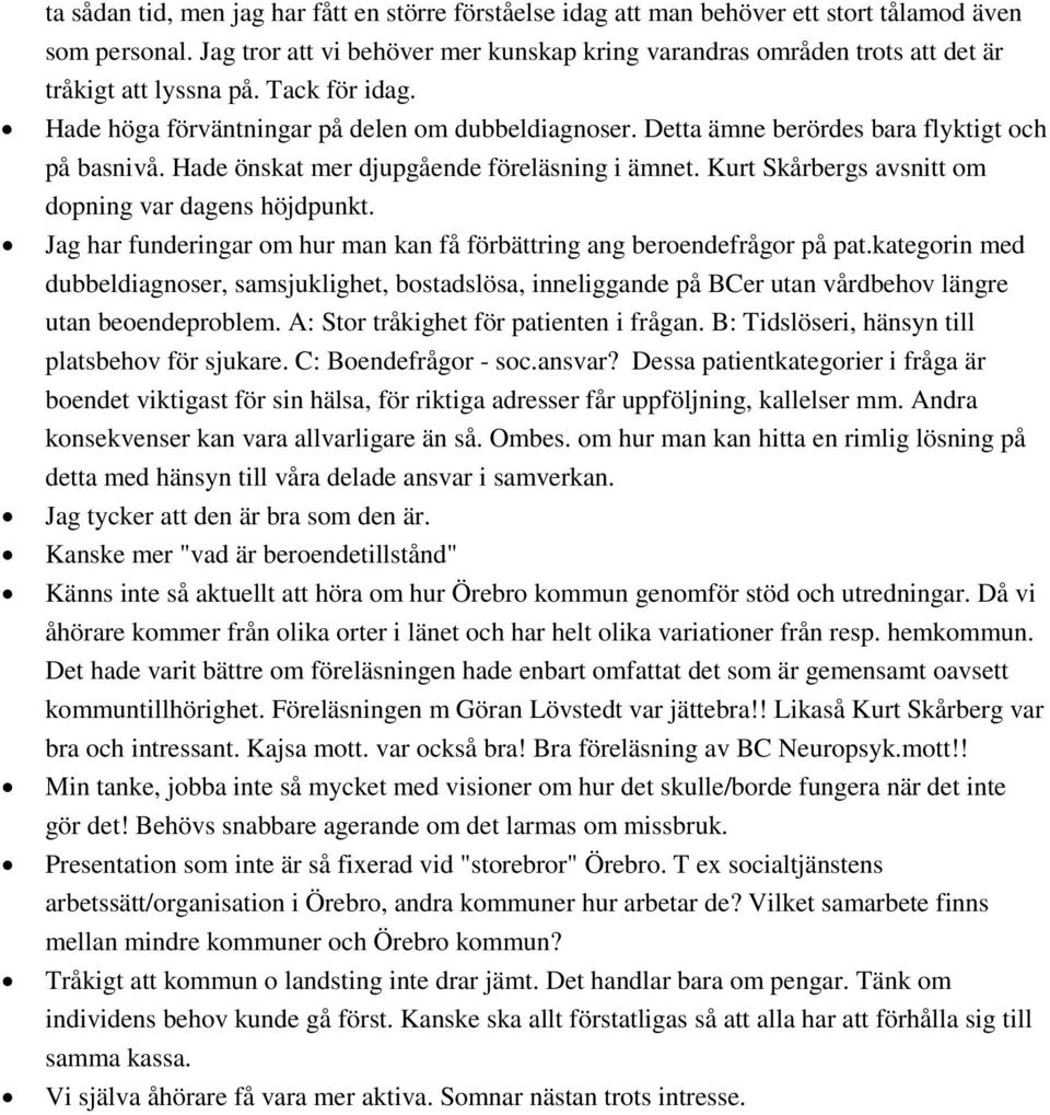 Detta ämne berördes bara flyktigt och på basnivå. Hade önskat mer djupgående föreläsning i ämnet. Kurt Skårbergs avsnitt om dopning var dagens höjdpunkt.